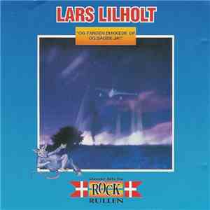 Lars Lilholt - Og Fanden Dukked Op Og Sagde Ja! album