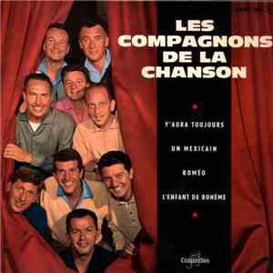 Les Compagnons De La Chanson - Y'Aura Toujours / Un Mexicain / Roméo / L'Enfant De Bohème album