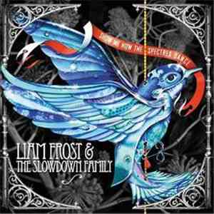 Liam Frost & The Slowdown Family - Show Me How The Spectres Dance album