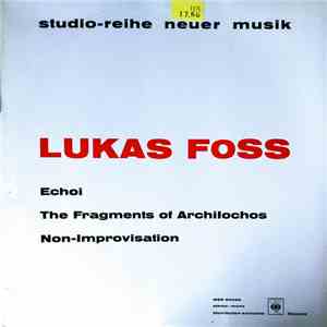 Lukas Foss - Echoi / The Fragments Of Archilochos / Non-Improvisation album