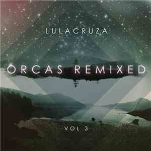 Lulacruza - Orcas Remixed Vol. 3 album
