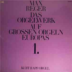 Max Reger, Kurt Rapf - Das Orgelwerk Auf Grossen Orgeln Europas 1. album