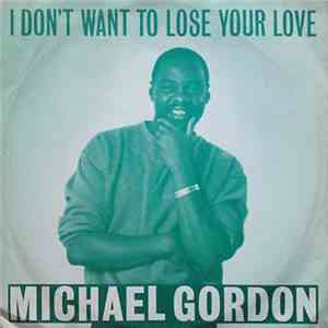 Michael Gordon  - I Don't Want To Lose Your Love album