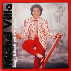 Michel Villa - Säg, Häsch Mi Nu Gäru? album