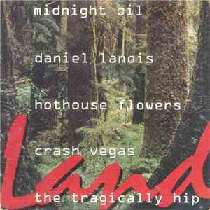 Midnight Oil, Daniel Lanois, Hothouse Flowers, Crash Vegas, The Tragically Hip - Land album
