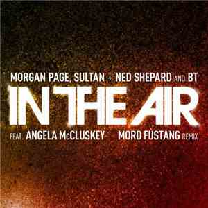Morgan Page, Sultan + Ned Shepard And BT Feat. Angela McCluskey - In The Air (Mord Fustang Remix) album