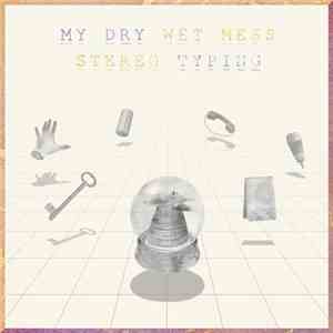 My Dry Wet Mess - Stereo Typing album