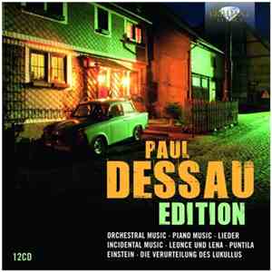 Paul Dessau - Paul Dessau Edition / Orchestral Music - Piano Musi - Lieder - Incidental Music - Leonce Und Lena - Puntila - Einstein - Die Verurteilung Des Lukullus album