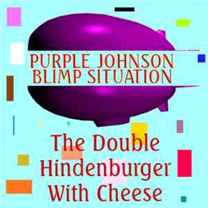 Purple Johnson Blimp Situation - The Double Hindenburger With Cheese album