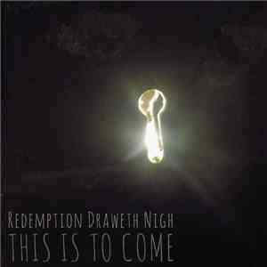Redemption Draweth Nigh - This Is To Come album