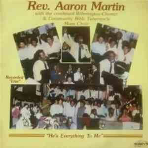 Rev. Aaron Martin With The Combined Wilmington-Chester & Community Bible Tabernacle Mass Choir - He's Everything To Me album