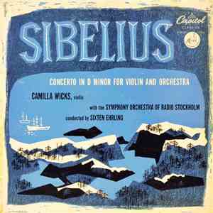 Sibelius, Camilla Wicks With The Symphony Orchestra Of Radio Stockholm Conducted By Sixten Ehrling - Concerto In D Minor For Violin And Orchestra, Op.47 album