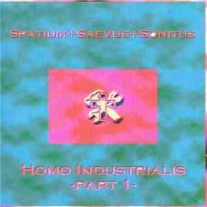 Spatium + Saevus + Sontitus - Homo Industrialis -Part 1 album