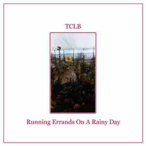 TCLB - Running Errands On A Rainy Day album