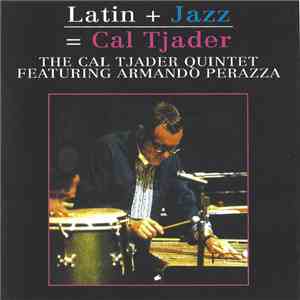 The Cal Tjader Quintet Featuring Armando Perazza - Latin + Jazz = Cal Tjader album