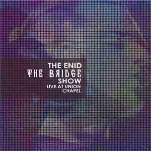 The Enid - The Bridge Show, Live At Union Chapel album