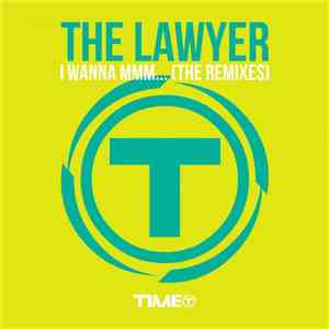 The Lawyer - I Wanna Mmm... (The Remixes) album