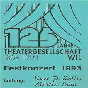 Theatergesellschaft Wil Leitung Kurt P. Koller, Martin Baur  - 125 Jahre Theatergesellschaft Wil Jubiläums-Festkonzert 1993 album