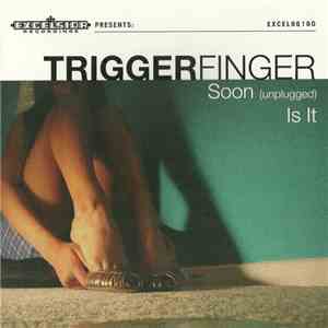 Triggerfinger - Soon (unplugged) / Is It album