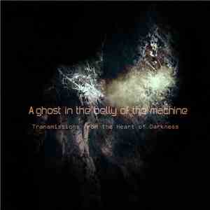 Various - Transmissions From The Heart Of Darkness, Part II: A Ghost In The Belly Of The Machine album