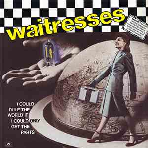 Waitresses - I Could Rule The World If I Could Only Get The Parts album