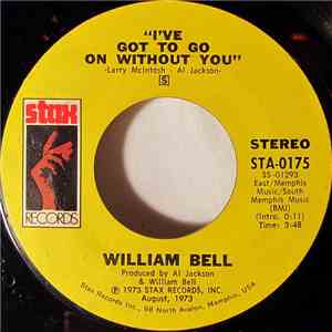 William Bell - I've Got To Go On Without You / You've Got The Kind Of Love I Need album