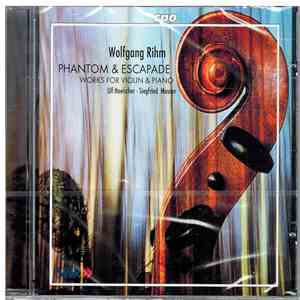 Wolfgang Rihm - Ulf Hoelscher, Siegfried Mauser - Phantom & Escapade - Works For Violin & Piano album