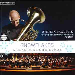 Øystein Baadsvik, Trondheim Symfoniorkester, Cantus  - Snowflakes (A Classical Christmas) album