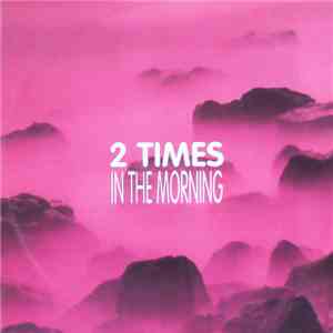 2 Times - In The Morning album