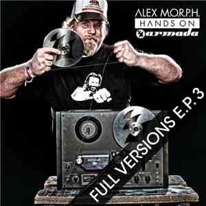 Alex M.O.R.P.H. - Hands On Armada - Full Versions E.P. 3 album