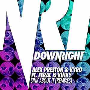 Alex Preston & Kyro  Ft. Feral Is Kinky - Sink About It (Remixes) album