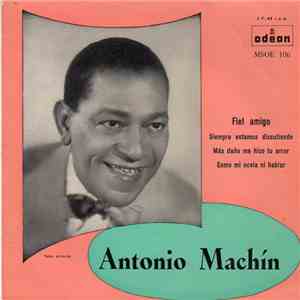 Antonio Machín Y Su Orquesta - Fiel Amigo / Siempre Estamos Discutiendo / Más Daño Me Hizo Tu Amor / Como Mi Novia Ni Hablar album