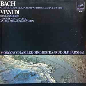 Bach / Vivaldi, Jevgeny Nepalo, Andrej Abramenkov, Moscow Chamber Orchestra, Rudolf Barshai - Concerto For Violin,Oboe And Orchestra BWV 1060 / Oboe Concerto album