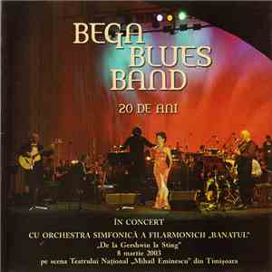 Bega Blues Band cu Orchestra Simfonică A Filarmonicii „Banatul” - 20 De Ani - În Concert - „De La Gershwin la Sting” album