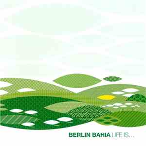 Berlin Bahia - Life Is... album