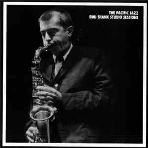Bud Shank - The Pacific Jazz Bud Shank Studio Sessions album