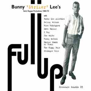 Bunny 'Striker' Lee - Full Up (Bunny 'Striker' Lee's Early Reggae Productions 1968-72) album