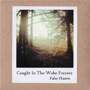 Caught In The Wake Forever - False Haven album