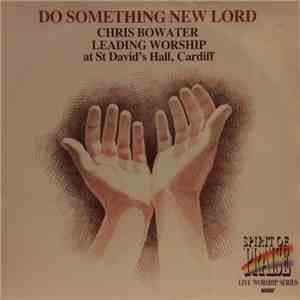 Chris Bowater - Do Something New Lord album