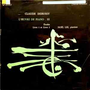 Claude Debussy, Noël Lee - L'Oeuvre Pour Piano III; Études Livres 1, 2 album