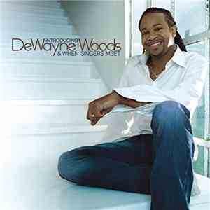 Dewayne Woods - Introducing Dewayne Woods & When Singers Meet album