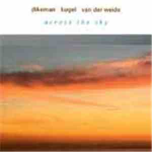 Dikeman, Kugel, van der Weide - Across The Sky album