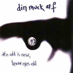 Dinmuck#F - The Old Is New, Know Eyes Old album