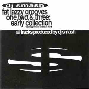 DJ Smash - Fat Jazzy Grooves - One, Two, & Three; Early Collection album