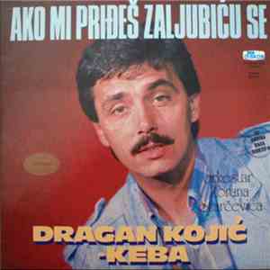 Dragan Kojić Keba - Ako Mi Priđeš, Zaljubiću Se album