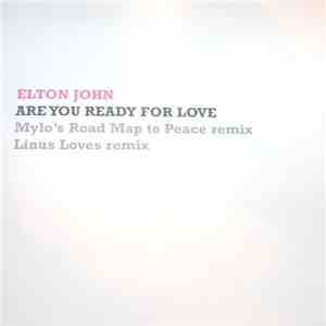 Elton John - Are You Ready For Love (Mylo's Road Map To Peace Remix / Linus Loves Remix) album