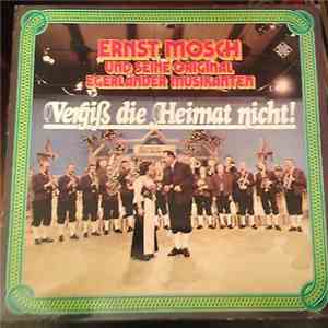 Ernst Mosch Und Seine Original Egerländer Musikanten - Vergiß Die Heimat Nicht! album