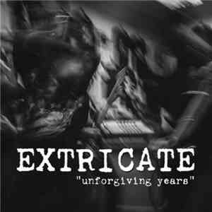 Extricate  - Unforgiving Years album