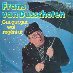 Frans van Dusschoten - Gut, Gut, Gut, Wat Regent Ut / Ik Weet Van De Prins Geen Kwaad album