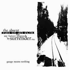 Gauge Means Nothing - The Absent Trail Of An Echo And My Future Plagued By Surrender album